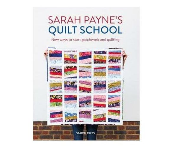 Sarah Payne's Quilt School : New Ways to Start Patchwork and Quilting (Paperback / softback)