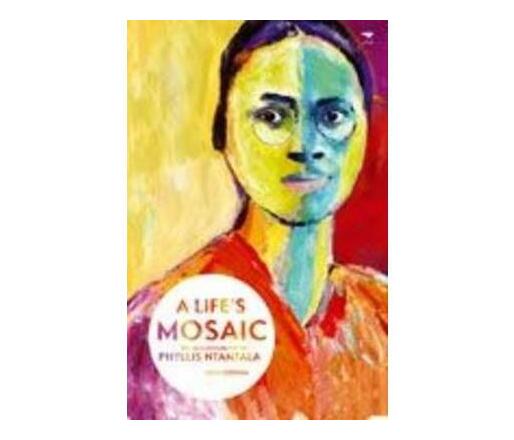 Life's Mosaic : The Autobiography of Phyllis Ntantala (Paperback / softback)