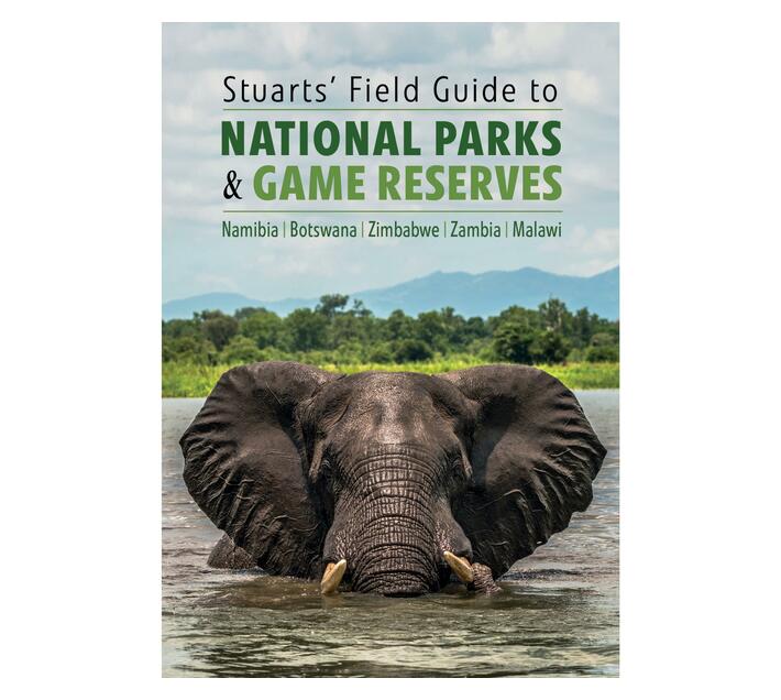 Stuarts' Field Guide to National Parks & Game Reserves - Namibia, Botswana, Zimbabwe, Zambia & Malawi : Struik Nature Field Guides (Paperback / softback)
