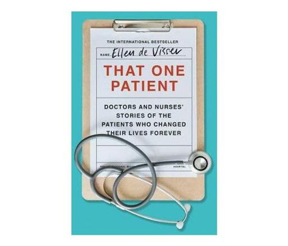 That One Patient : Doctors' Stories of the Patients Who Changed Their Lives Forever (Paperback / softback)