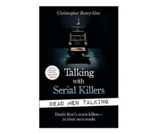 Talking with Serial Killers: Dead Men Talking : Death Row's worst killers - in their own words (Paperback / softback)
