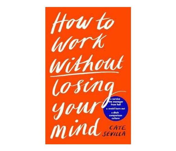 How to Work Without Losing Your Mind (Hardback)