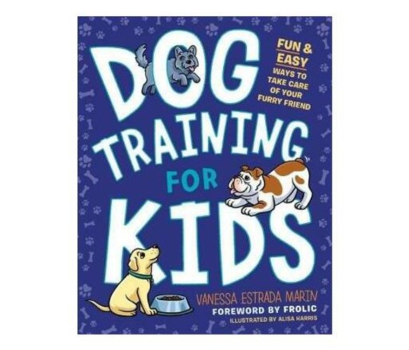 Dog Training for Kids : Fun and Easy Ways to Care for Your Furry Friend (Paperback / softback)